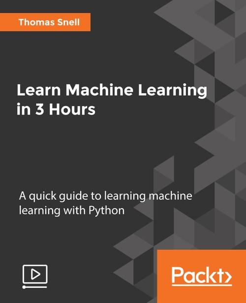 Oreilly - Learn Machine Learning in 3 Hours - 9781788995580