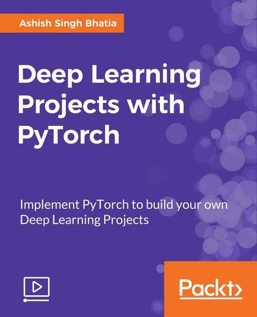 Oreilly - Deep Learning Projects with PyTorch - 9781788997591