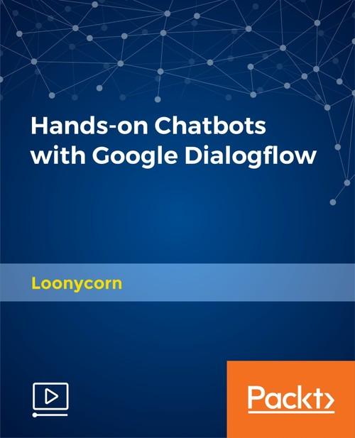 Oreilly - Hands-on Chatbots with Google Dialogflow - 9781789130539