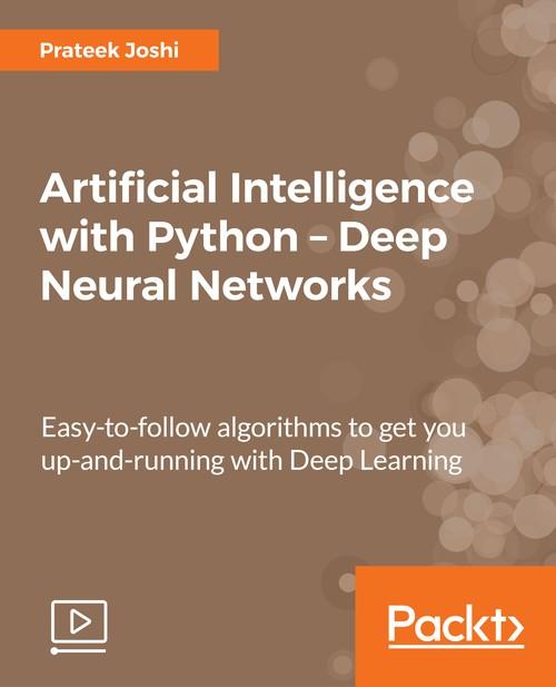 Oreilly - Artificial Intelligence with Python – Deep Neural Networks - 9781789132670