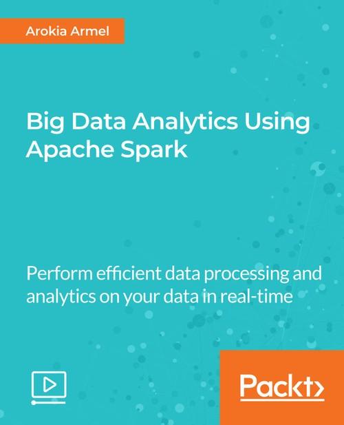 Oreilly - Big Data Analytics Using Apache Spark - 9781789134124