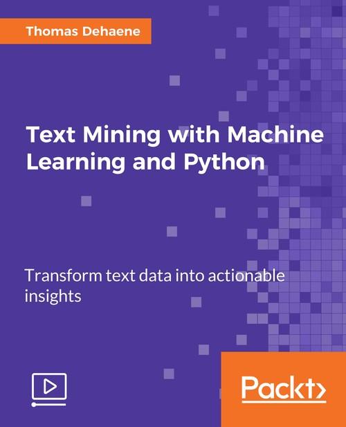 Oreilly - Text Mining with Machine Learning and Python - 9781789137361