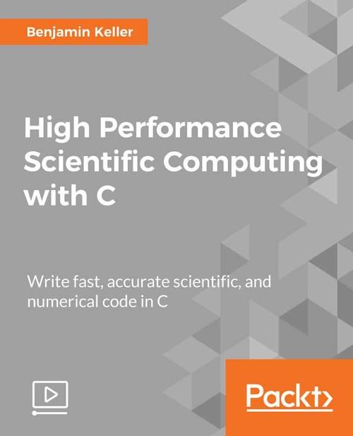 Oreilly - High Performance Scientific Computing with C - 9781789137842