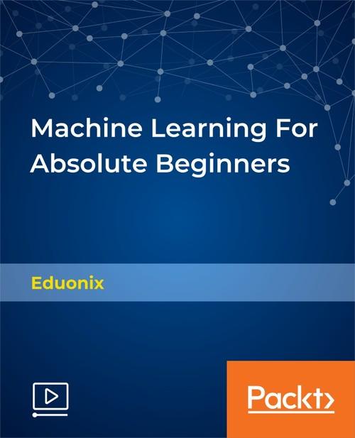Oreilly - Machine Learning For Absolute Beginners - 9781789138245