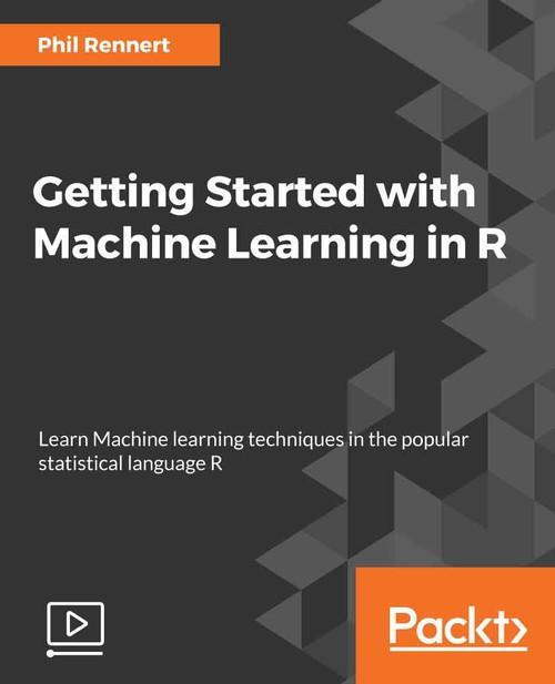 Oreilly - Getting Started with Machine Learning in R - 9781789139655