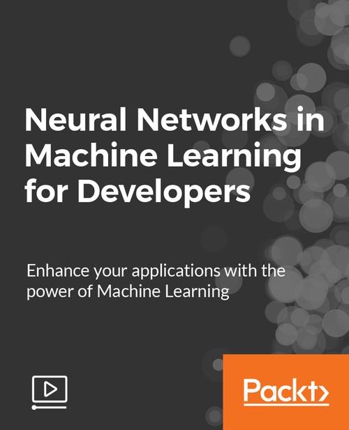 Oreilly - Neural Networks in Machine Learning for Developers - 9781789139792