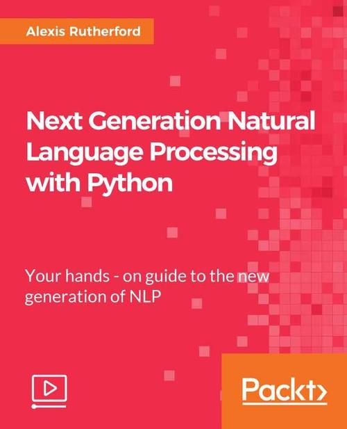 Oreilly - Next Generation Natural Language Processing with Python - 9781789139938