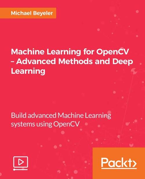 Oreilly - Machine Learning for OpenCV – Advanced Methods and Deep Learning - 9781789340525