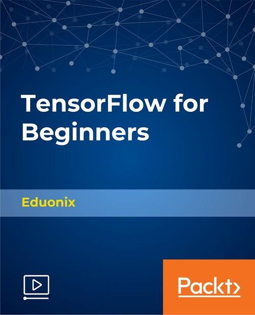 Oreilly - TensorFlow for Beginners - 9781789344288