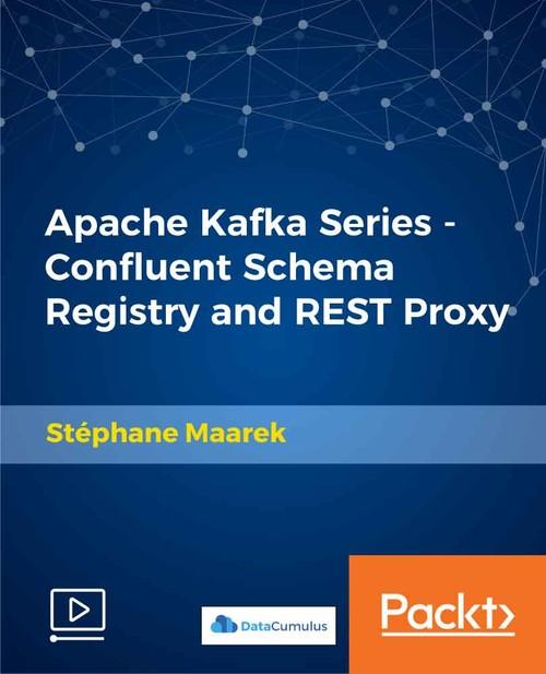 Oreilly - Apache Kafka Series - Confluent Schema Registry and REST Proxy - 9781789344806