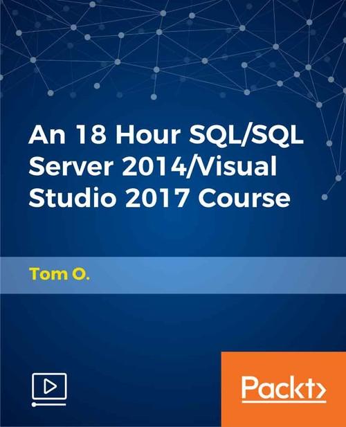 Oreilly - An 18 Hour SQL/SQL Server 2014/Visual Studio 2017 Course - 9781789530568