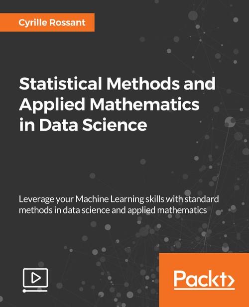 Oreilly - Statistical Methods and Applied Mathematics in Data Science - 9781789539219