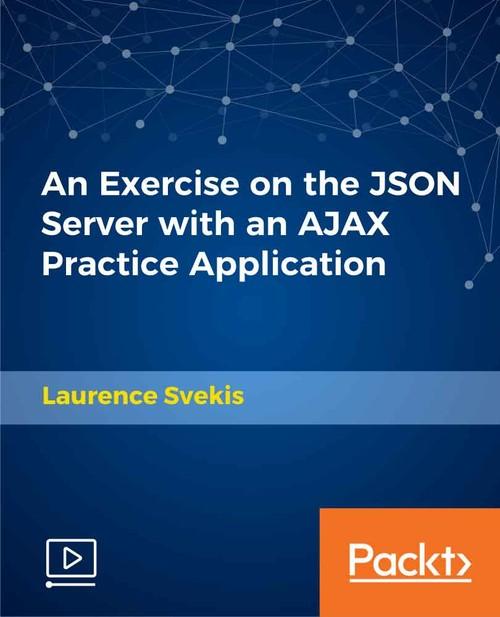 Oreilly - An Exercise on the JSON Server with an AJAX Practice Application - 9781789613100