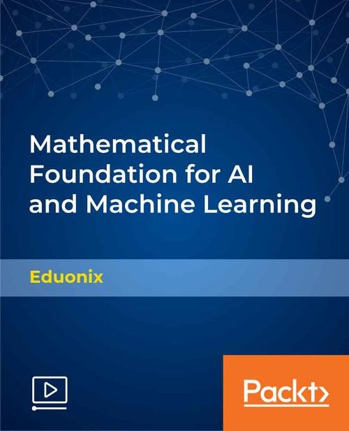 Oreilly - Mathematical Foundation for AI and Machine Learning - 9781789613209