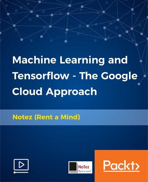 Oreilly - Machine Learning and Tensorflow - The Google Cloud Approach - 9781789614398