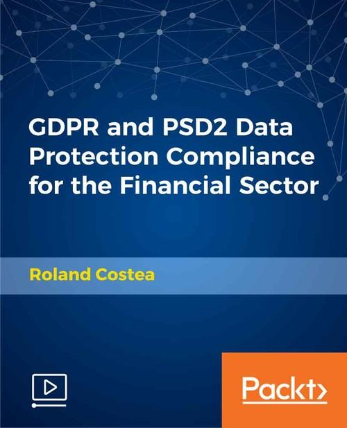 Oreilly - GDPR and PSD2 Data Protection Compliance for the Financial Sector - 9781789615968