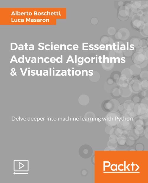 Oreilly - Data Science Essentials Advanced Algorithms and Visualizations - 9781789616057