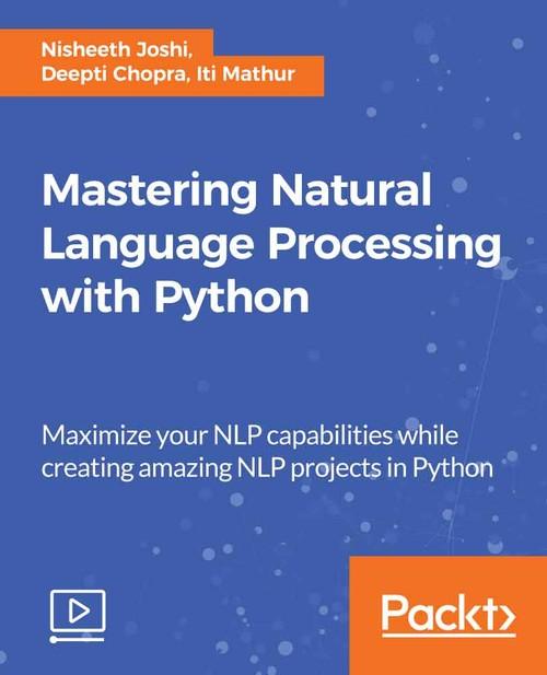 Oreilly - Mastering Natural Language Processing with Python - 9781789618358