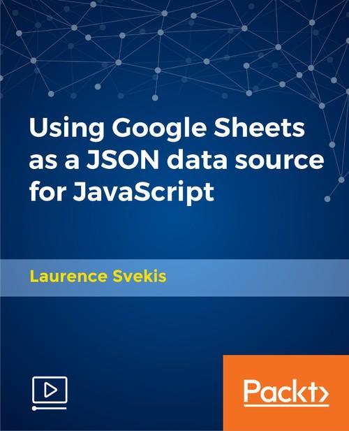 Oreilly - Using Google Sheets as a JSON data source for JavaScript - 9781789801743