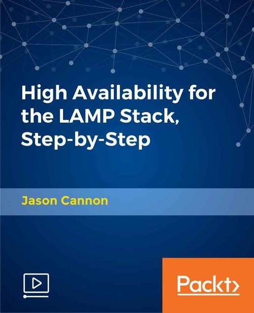 Oreilly - High Availability for the LAMP Stack, Step-by-Step - 9781789804256