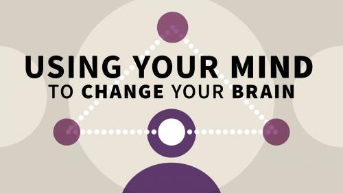 Using Your Mind to Change Your Brain
