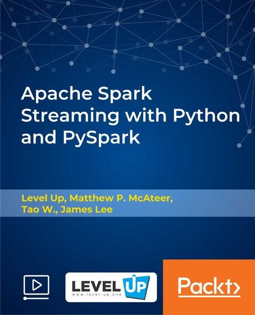 Oreilly - Apache Spark Streaming with Python and PySpark - 9781789808223