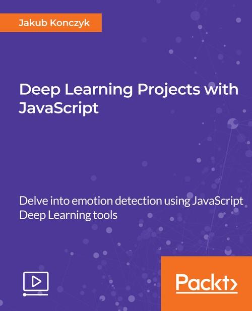 Oreilly - Deep Learning Projects with JavaScript - 9781789950908