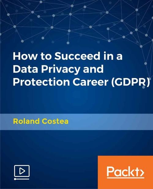 Oreilly - How to Succeed in a Data Privacy and Protection Career - 9781789950939