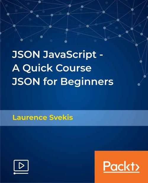 Oreilly - JSON JavaScript - A Quick Course JSON for Beginners - 9781838557409