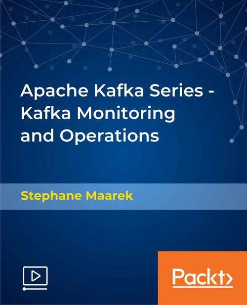 Oreilly - Apache Kafka Series - Kafka Monitoring and Operations - 9781838558765