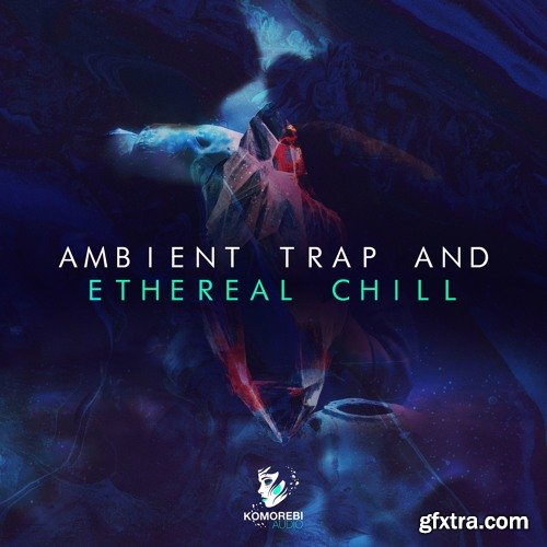 Komorebi Audio Ambient Trap And Ethereal Chill WAV-DISCOVER