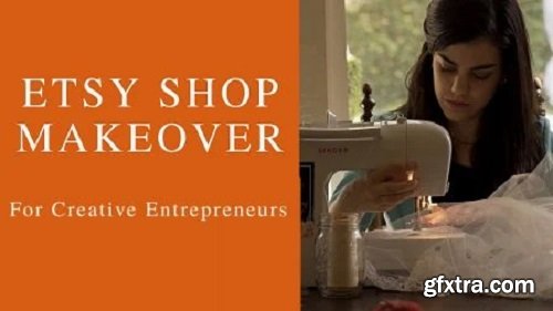 Etsy Shop Makeover for Creative Entrepreneurs: SEO & Listings for Beginners