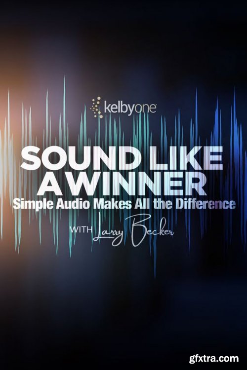 KelbyOne - Sound Like A Winner | Simple Audio Makes All the Difference