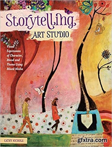 Storytelling Art Studio: Visual Expressions of Character, Mood and Theme Using Mixed Media