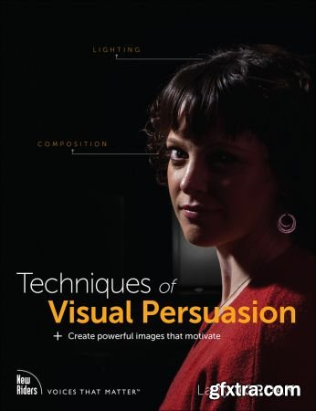 Techniques of Visual Persuasion: Create powerful images that motivate