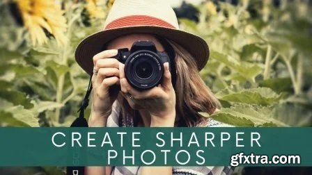 How To Create SHARPER PHOTOS - Digital Photography