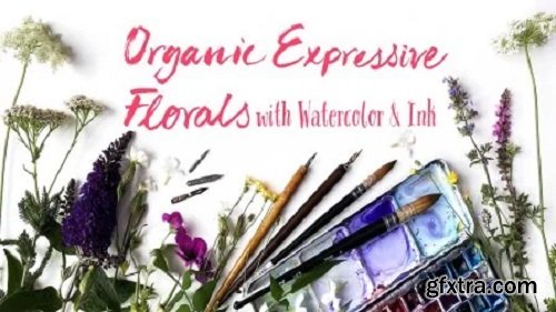 Organic Expressive Florals: with Watercolor and Ink