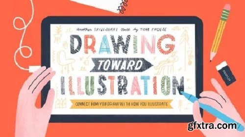 Drawing Toward Illustration: Connect How You Draw with How You Illustrate