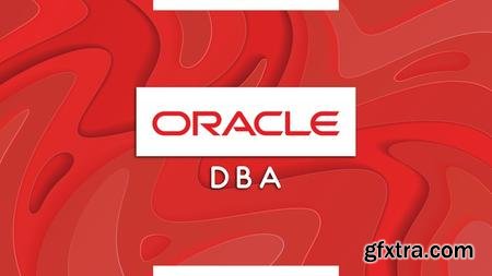 Oracle Database: Become Oracle Database Administrator DBA (Updated 7/2020)