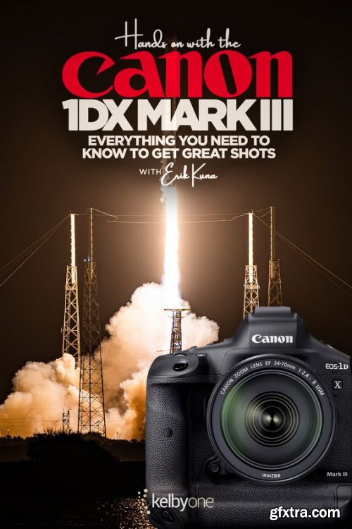 KelbyOne - Hands On With the Canon 1DX Mark III Everything You Need to Know to Get Great Shots