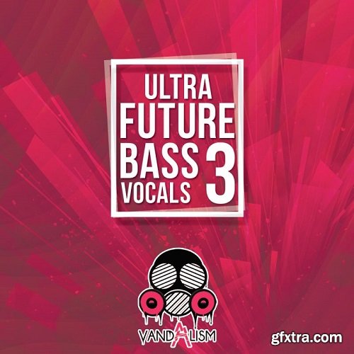 Vandalism Ultra Future Bass Vocals 3 WAV MiDi-DISCOVER