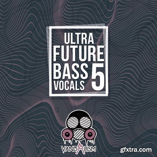 Vandalism Ultra Future Bass Vocals 5 WAV MiDi-DISCOVER