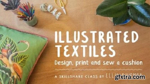 Illustrated Textiles: Design, Print and Sew a Cushion