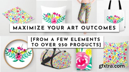  Maximize Your Art Outcomes [from a few elements to over 250 products]