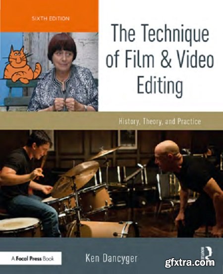 The Technique of Film and Video Editing : History, Theory, and Practice, Sixth Edition