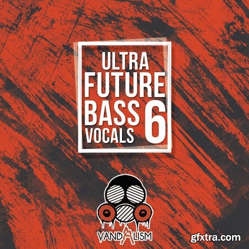 Vandalism Ultra Future Bass Vocals 6 WAV MiDi-DISCOVER