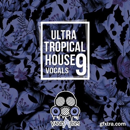 Vandalism Ultra Tropical House Vocals 9 WAV MiDi-DISCOVER