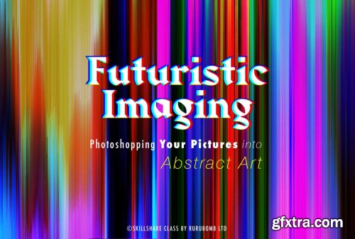  Futuristic Imaging: Photoshopping Your Pictures Into Abstract Art