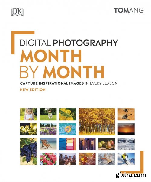 Digital Photography Month by Month: Capture Inspirational Images in Every Season, New Edition