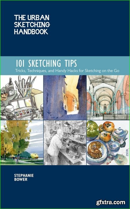 The Urban Sketching Handbook: 101 Sketching Tips: Tricks, Techniques, and Handy Hacks for Sketching on the Go